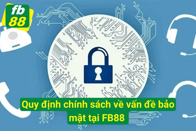 Quy định chính sách về vấn đề bảo mật tại nhà cái FB88 