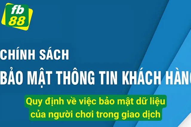  Quy định về việc bảo mật dữ liệu của cược thủ trong giao dịch