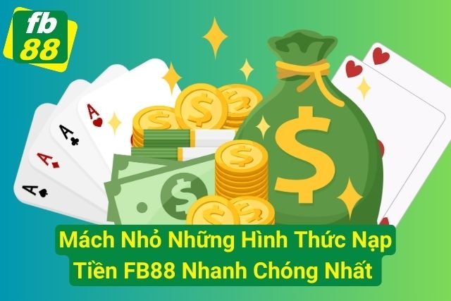 Mách Nhỏ Những Hình Thức Nạp Tiền FB88 Nhanh Chóng Nhất